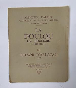 LA DOULOU (LA DOULEUR) SUIVI DE LE TRESOR D'ARLATAN. OEUVRES COMPLETES ILLUSTREES, EDITION NE VAR...