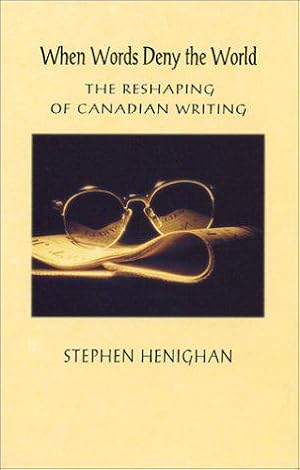 When Words Deny the World: The Reshaping of Canadian Writing