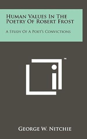 Human Values in the Poetry of Robert Frost : A Study of a Poet's Convictions