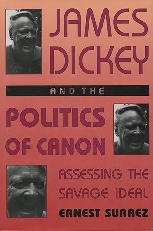 James Dickey And The Politics Of Canon: Assessing The Savage Ideal