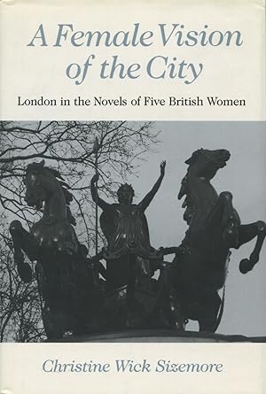 Bild des Verkufers fr A Female Vision of the City: London in the Novels of Five British Women zum Verkauf von Kenneth A. Himber