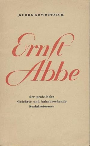 Ernst Abbe der praktische Gelehrte und bahnbrechende Sozialreformer.