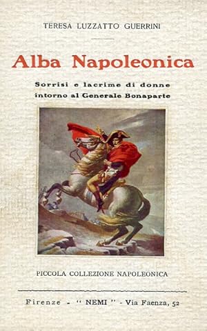 Imagen del vendedor de Alba Napoleonica. Sorrisi e lacrime di donne intorno al Generale Bonaparte a la venta por Gilibert Libreria Antiquaria (ILAB)