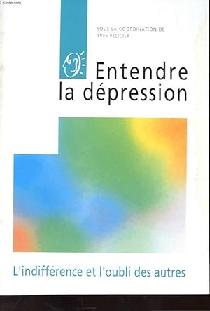 Bild des Verkufers fr ENTENDRE LA DEPRESSION - L'INDIFFERENCE ET L'OUBLI DES AUTRES zum Verkauf von Le-Livre