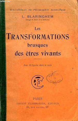 Image du vendeur pour LES TRANSFORMATIONS BRUSQUES DES ETRES VIVANTS. COLLECTION : BIBLIOTHEQUE DE PHILOSOPHIE SCIENTIFIQUE. mis en vente par Le-Livre