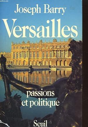 Image du vendeur pour VERSAILLES, PASSION ET POLITIQUE (AVEC ENVOI DE L'AUTEUR) mis en vente par Le-Livre