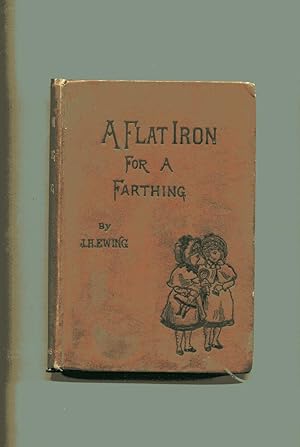 A FLAT IRON FOR A FARTHING or Some Passages in the Life of an Only Son