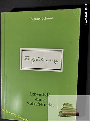 Bild des Verkufers fr Fritz Schwarz : Lebensbild e. Volksfreundes. zum Verkauf von Antiquariat-Fischer - Preise inkl. MWST
