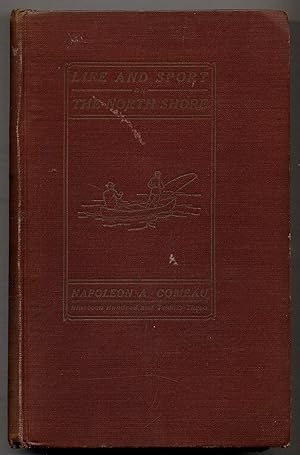 Image du vendeur pour Life and Sport on the North Shore of the Lower St. Lawrence and Gulf. Containing Chapters on Salmon Fishing, Trapping, the Folk-Lore of the Montagnais Indians and Tales of Adventure on the Fringe of the Labrador Peninsula mis en vente par Between the Covers-Rare Books, Inc. ABAA