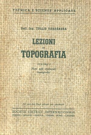 LEZIONI DI TOPOGRAFIA (Volume 1 - note agli strumenti topografici), Torino, S.E.I., 1945