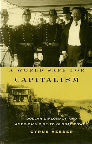 Immagine del venditore per A World Safe for Capitalism: Dollar Diplomacy and America's Rise to Global Power venduto da Book Booth