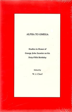 Alpha to Omega: Studies in Honor of George John Szemler on His 65th Birthday