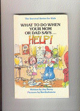 What To Do When Your Mom Or Dad Says. HELP! The Survival Series For Kids Books