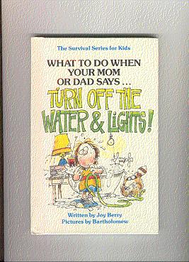 What To Do When Your Mom Or Dad Says. TURN OFF THE WATER AND THE LIGHTS! The Survival Series For ...