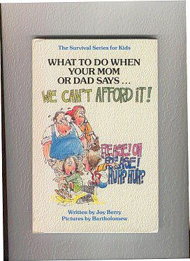 What To Do When Your Mom Or Dad Says. WE CAN'T AFFORD IT! The Survival Series For Kids Books