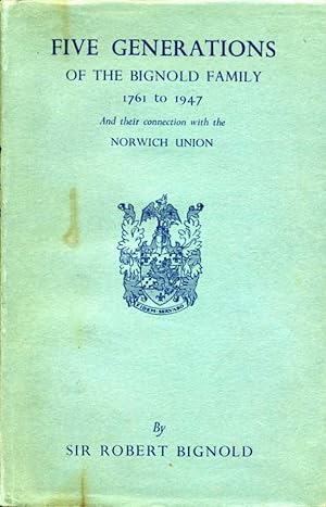 Image du vendeur pour Five Generations of the Bignold Family 1761 to 1947 and their connection with the Norwich Union mis en vente par Godley Books