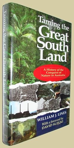 Seller image for Taming the Great South Land. A History of the Conquests of Nature in Australia. for sale by David Mason Books (ABAC)