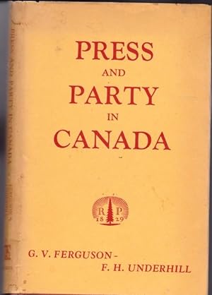 Image du vendeur pour Press and Party in Canada: Issues of Freedom - "Freedom of the Press" by George V. Ferguson, with "Canadian Liberal Democracy in 1955" by F. H. Underhill -(Seventh Series of Lectures Under the Chancelor Dunning Trust at Queen's University) mis en vente par Nessa Books