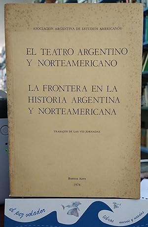 El Teatro Argentino Y Norteamericano: La Frontera en la Historia Argentina y Norteamericana