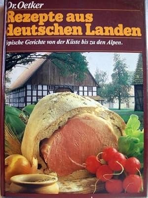 Rezepte aus deutschen Landen. Typische Gerichte von der Küste bis zu den Alpen. Dr. Oetker.