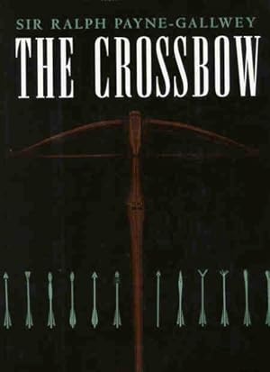 Immagine del venditore per The Crossbow : Medival and Modern, Military and Sporting : Its Construction, History and Management, with a Treatise on the Balista and Catapult of the Ancients. venduto da Joseph Valles - Books