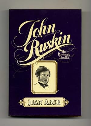 Bild des Verkufers fr John Ruskin: The Passionate Moralist - 1st US Edition/1st Printing zum Verkauf von Books Tell You Why  -  ABAA/ILAB