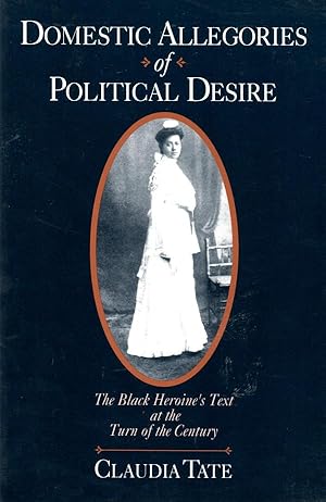 Domestic Allegories of Political Desire: The Black Heroine's Text at the Turn of the Century