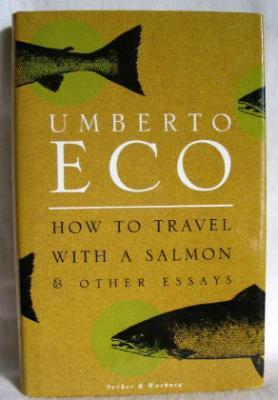 Imagen del vendedor de How to Travel With a Salmon, and Other Essays a la venta por Ariel Books IOBA