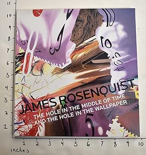 Seller image for James Rosenquist: The Hole in the Middle of Time and the Hole in the Wallpaper for sale by Mullen Books, ABAA