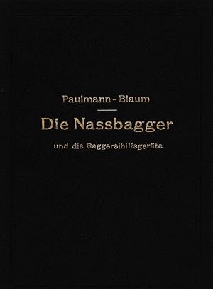 Die nassbagger und die baggereihilfsgerate - ihre berchnung und ihr bau