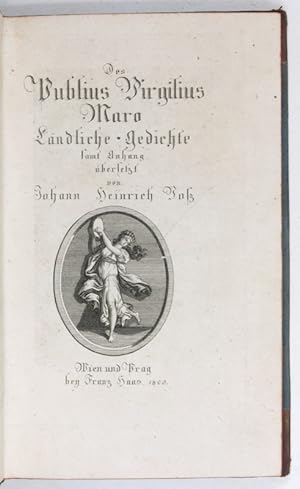 Des Publius Virgilius Maro Ländliche Gedichte samt Anhang übersetzt von Johann Heinrich Voß.