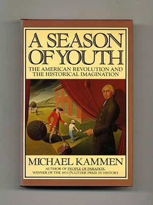 Bild des Verkufers fr A Season Of Youth: The American Revolution And The Historical Imagination - 1st Edition/1st Printing zum Verkauf von Books Tell You Why  -  ABAA/ILAB