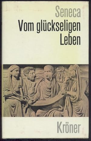 Vom glückseligen Leben. Auswahl aus seinen Schriften. Hrsg. von Heinrich Schmidt. Eingeleitet von...