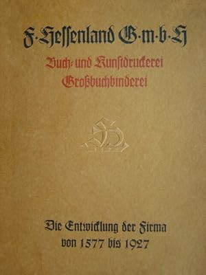 F. Hessenland GmbH / Buch- und Kunstdruckerei - Grossbinderei. Festschrift: Die Entwicklung der F...