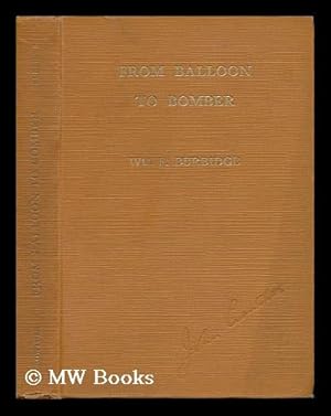 Imagen del vendedor de From Balloon to Bomber, by Wm. F. Burbidge. a Complete History of Aviation from Earliest Times Until the Present Day a la venta por MW Books Ltd.