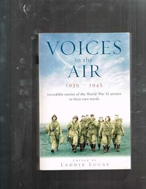 Bild des Verkufers fr Voices in the Air 1939-1945. Incredible Stories of the World War II Airmen in their Own Words. zum Verkauf von Berry Books