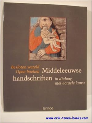 Bild des Verkufers fr BESLOTEN WERELD. OPEN BOEKEN. MIDDELEEUWSE HANDSCHRIFTEN IN DIALOOG MET ACTUELE KUNST, zum Verkauf von BOOKSELLER  -  ERIK TONEN  BOOKS