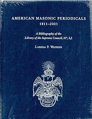 Imagen del vendedor de American Masonic Periodicals, 1811-2001: A Bibliography of the Library of the Supreme Council, 33 Degress, S.J. a la venta por Book Booth