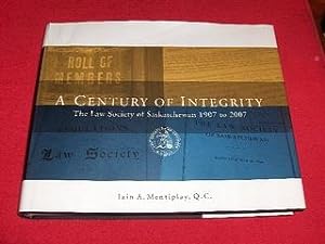 A Century of Integrity : The Law SOciety of Saskatchewan 1907 to 2007