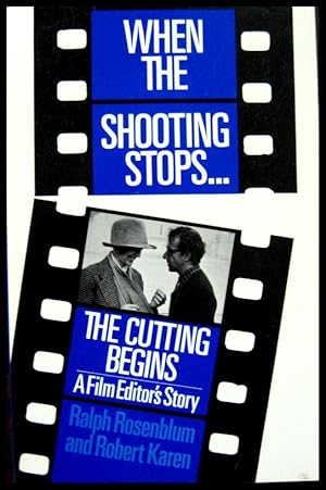 When the Shooting Stopsthe Cutting Begins: A Film Editor's Story