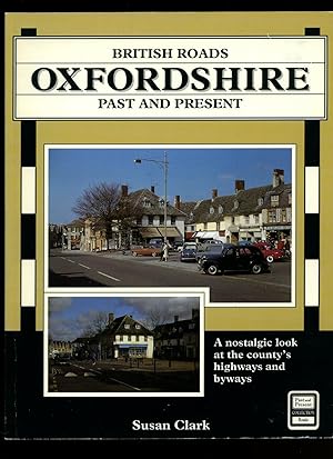 Seller image for Oxfordshire Past and Present; A nostalgic look at the County's Highways and Byways [British Roads Series] for sale by Little Stour Books PBFA Member