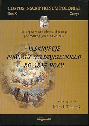 Inskrypcje powiatu miedzyrzeckiego do 1815 roku. Zebr. i oprac. Marceli Tureczek. Corpus inscript...