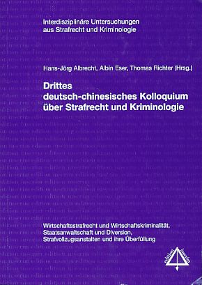 Drittes deutsch-chinesisches Kolloquium über Strafrecht und Kriminologie. Wirtschaftsstrafrecht u...