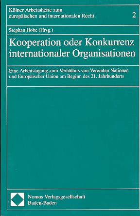 Immagine del venditore per Kooperation oder Konkurrenz internationaler Organisationen. Eine Arbeitstagung zum Verhltnis von Vereinten Nationen und Europischer Union am Beginn des 21. Jahrhunderts. Klner Arbeitshefte zum europischen und internationalen Recht, Band 2. venduto da Fundus-Online GbR Borkert Schwarz Zerfa