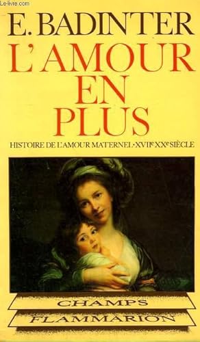 Bild des Verkufers fr L'AMOUR EN PLUS. HISTOIRE DE L'AMOUR MATERNEL. ( XVIIe-XXe SIECLE ). COLLECTION CHAMP N 100 zum Verkauf von Le-Livre