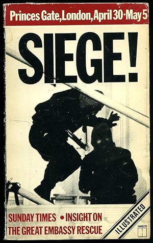 Seller image for Siege! Princes Gate, London April 30th - May 5th: Sunday Times Insight on the Great Embassy Rescue for sale by Little Stour Books PBFA Member