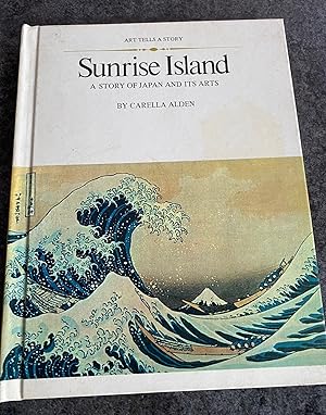 Sunrise Island. A Story of Japan and Its Arts