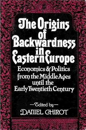 Imagen del vendedor de The Origins of Backwardness in Eastern Europe Economics and Politics from the Middle Ages Until the Early Twentieth Century a la venta por Riverwash Books (IOBA)