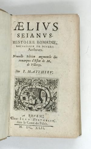 Aelius Seianus. Histoire romaine, recueillie de divers autheurs. Nouvelle édition augmentée des r...
