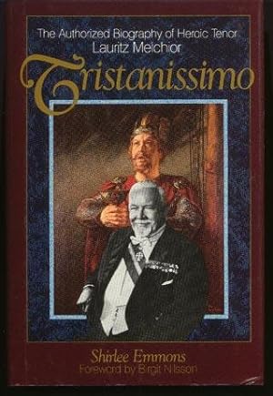 Tristanissimo The Authorized Biography of Heroic Tenor Lauritz Melchior